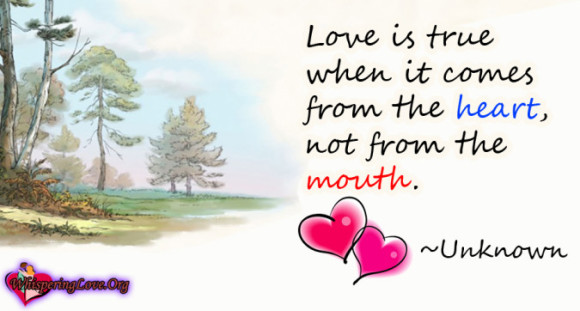 Love is true when it comes from the heart, not from the mouth